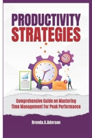 Productivity strategies: Comprehensive Guide on Mastering Time Management For Peak Performance B0DQJL36RR Book Cover
