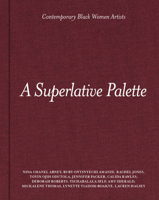 A Superlative Palette: Contemporary Black Women Artists 1737599899 Book Cover