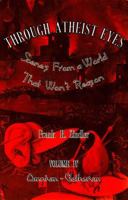 Through Atheist Eyes: Scenes from a World that Won't Reason, Volume IV: Omnium-Gatherum 1578840147 Book Cover