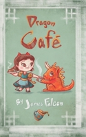 Dragon Cafe: A Wholesome Family Friendly Slice of Life B09CHL4K5C Book Cover