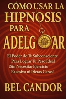 CÓMO USAR LA HIPNOSIS PARA ADELGAZAR: El Poder de Tu Subconsciente Para Lograr Tu Peso Ideal ¡Sin Necesitar Ejercicio Excesivo ni Dietas Caras! (Spanish Edition) B0FMX634LD Book Cover