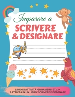 Imparare a Scrivere & Designare per bambini: 200 pagine di pratica / Libro per imparare a scrivere e disegnare per i bambini da 3+ / Prescolastica ... a scrivere lettere e numeri (Italian Edition) B087GVXZBW Book Cover