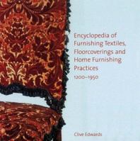 Encyclopedia of Furnishing Textiles, Floorcoverings and Home Furnishing Practices 12001950 0754632652 Book Cover