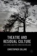 Theatre and Residual Culture: J.M. Synge and Pre-Christian Ireland 1349956627 Book Cover