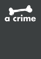 Bone a crime Journal: Did you see that? No bones. B083XWLWB7 Book Cover