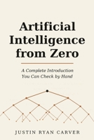 Artificial Intelligence from Zero: A Complete Introduction You Can Check by Hand B0HF5B6RRJ Book Cover