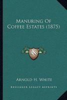 Manuring Of Coffee Estates 1104634929 Book Cover