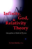 Infinity, God, & Relativity Theory: Intangibles of Math & Physics 1553066693 Book Cover