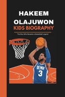 HAKEEM OLAJUWON KIDS BIOGRAPHY: The Boy Who Became a Basketball Legend B0DT4C85SK Book Cover
