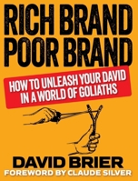 Rich Brand Poor Brand: How to Unleash Your David in a World of Goliaths 0999529730 Book Cover