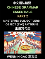 Chinese Grammar Essentials (Part 2)- Mastering Subject-Verb-Object (SVO) Patterns for Fluent Mandarin Speaking and Writing, HSK All Levels B0GV22VVR6 Book Cover