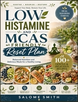 Low histamine and MCAS friendly reset plan: Balanced nutrition and delicious meals for a healthy living B0GZQM827V Book Cover