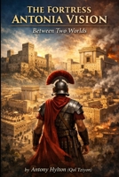 THE FORTRESS ANTONIA VISION: Between Two Worlds (Historical Novels of Tziyon) B0GDXJJW8V Book Cover