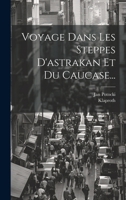 Voyage Dans Les Steppes D'astrakan Et Du Caucase... 1021776750 Book Cover