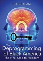 The Deprogramming of Black America: The Final Step to Freedom 1631220756 Book Cover