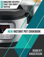 New Instant Pot Cookbook: 600 Amazing Recipes that You Didn't Tasted 1724454935 Book Cover