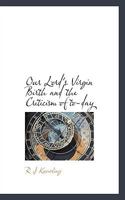 Our Lord's Virgin Birth And The Criticism Of Today 0548298599 Book Cover