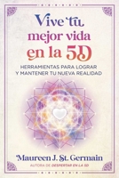 Vive tu mejor vida en la 5D: Herramientas para lograr y mantener tu nueva realidad (Spanish Edition) B0DSV18B4J Book Cover