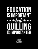 Education Is Important But Quilling Is Importanter 2020 Planner: Quilling Fan 2020 Calendar, Funny Design, 2020 Planner for Quilling Lover, Christmas Gift for Quilling Lover 1677067004 Book Cover