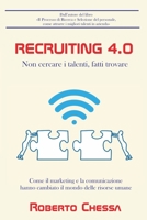 Recruiting 4.0: Non cercare il talento, fatti trovare. Come il marketing e la comunicazione hanno rivoluzionato il mondo delle risorse umane B091DWX25S Book Cover