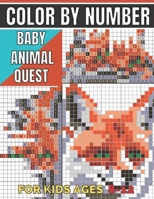 Baby animal quest color by number for kids ages 8-12: Featuring Incredibly Cute and Lovable Baby Animals from Forests, Jungles, Oceans and Farms ... and Relaxation kids ages 4-8,6-10,8-12,3-5 null Book Cover