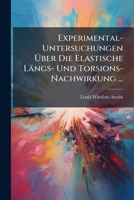 Experimental-Untersuchungen Über Die Elastische Längs- Und Torsions-Nachwirkung ... 1149644591 Book Cover