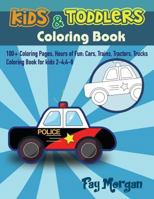 Kids & Toddlers Coloring Book: 100+ Coloring Pages, Hours of Fun: Cars, trains, tractors, trucks coloring book for kids 2-4 ;4-8 1795753048 Book Cover