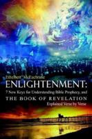 Enlightenment: 7 New Keys for Understanding Bible Prophecy, and  the Book of Revelation Explained Verse by Verse 1410706478 Book Cover