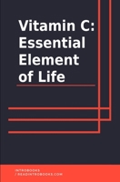 Vitamin C: Essential Element of Life 1660001625 Book Cover