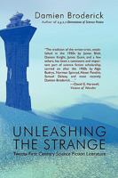Unleashing The Strange: Twenty First Century Science Fiction Literature 1434457230 Book Cover