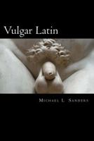 Vulgar Latin: Obscene Quotes from Antiquity 1511545534 Book Cover