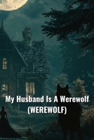 My Husband Is A Werewolf (WEREWOLF) B0DS62YCFF Book Cover