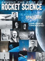 Beyond the Saga of Rocket Science: The Dawn of the Space Age 1493171232 Book Cover