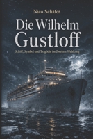 Die Wilhelm Gustloff: Schiff, Symbol und Tragödie im Zweiten Weltkrieg (German Edition) B0GZFKV5J3 Book Cover