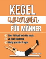 Kegel Übungen Für Männer: Verwandeln Sie Ihre Gesundheit mit einfachen Beckenbodentrainings, um die Rumpfkraft zu stärken, die Leistung zu steigern ... zu verbessern (German Edition) B0F74M8QFT Book Cover