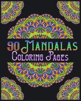 90 Mandalas Coloring Pages: mandala coloring book for all: 90 mindful patterns and mandalas coloring book: Stress relieving and relaxing Coloring B08BF2PF6Z Book Cover