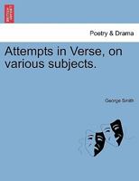 Attempts in Verse, on Various Subjects (Classic Reprint) 1241026483 Book Cover