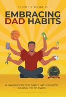Embracing Dad Habits : A Handbook of for Early Fatherhood & Soon-To-be-dad 1646206584 Book Cover