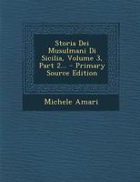 Storia Dei Musulmani Di Sicilia, Volume 3, Part 2... 1016638361 Book Cover