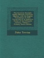 Polychronicon Ranulphi Higden Monachi Cestrensis: Together with the English Translations of John Trevisa and of an Unknown Writer of the Fifteenth Century, Volume 1 1294820540 Book Cover