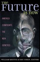 The Future is Now: America Confronts the New Genetics 0742521966 Book Cover