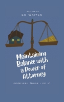 Maintaining Balance with a Power of Attorney: Principal (Practical Life) B0GYRV5FS7 Book Cover