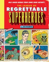 The League of Regrettable Superheroes: Half-Baked Heroes from Comic Book History B01FEKFAWS Book Cover