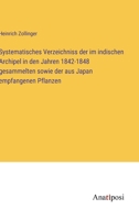 Systematisches Verzeichniss der im indischen Archipel in den Jahren 1842-1848 gesammelten sowie der aus Japan empfangenen Pflanzen 338203607X Book Cover