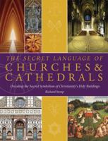 The Secret Language of Churches & Cathedrals: Decoding the Sacred Symbolism of Christianity's Holy Buildings 1844839168 Book Cover
