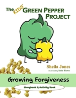 Growing Forgiveness: The Kids' Green Pepper Project B0GKFYGHRD Book Cover
