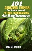 101 AMAZING THINGS TO KNOW ABOUT PYTHON PROGRAMMING AS BEGINNERS B0FGV9V9JJ Book Cover