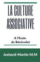 La Culture Associative: A l'Ecole du Bénévolat B08GV8ZZFZ Book Cover