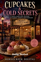 Cupcakes & Cold Secrets: A Small-Town Cozy Mystery Full of Secrets, Sweets, and Suspicion B0GY5BW5Z6 Book Cover