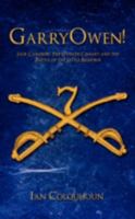 GarryOwen!: Jack Cameron, The Seventh Cavalry and the Battle of the Little Bighorn 1440100675 Book Cover